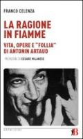 Ragione in fiamme. Vita, opere e «follia» di Antonin Artaud (La)