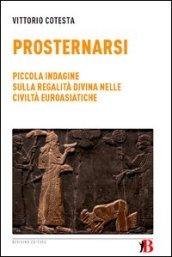 Prosternarsi. Piccola indagine sulla regalità divina nelle civiltà euroasiatiche