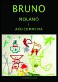 Giordano Bruno Nolano. Arciccommedia: Candelaio. Canto Circeo. Cena delle ceneri-Il Bruno furioso: spaccio della besta trionfante. Heroici furosi