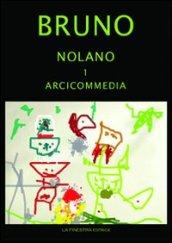 Giordano Bruno Nolano. Arciccommedia: Candelaio. Canto Circeo. Cena delle ceneri-Il Bruno furioso: spaccio della besta trionfante. Heroici furosi