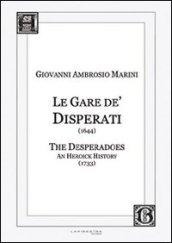 Le Gare de' Disperati (1644)-The desperados. An heoick history (1733). Ediz. italiana e inglese