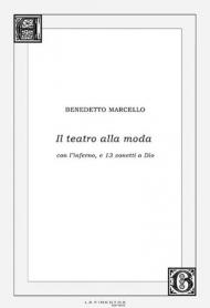 Il teatro alla moda. Con l'inferno, e 13 sonetti a Dio
