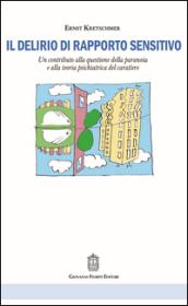 Il delirio di rapporto sensitivo. Un contributo alla questione della paranoia e alla teoria psichiatrica del carattere di Ernst Kretschmer