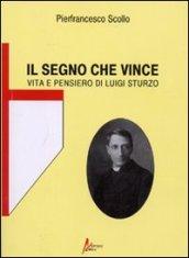 Il segno che vince. Vita e pensiero di Luigi Sturzo