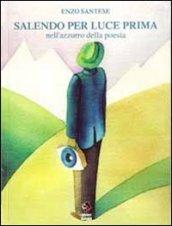 Salendo per luce prima nell'azzurro della poesia. Ediz. italiana e ladina