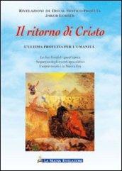 Il ritorno di Cristo. L'ultima profezia per l'umanità