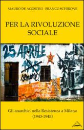 Per la rivoluzione sociale. Gli anarchici nella resistenza a Milano (1943-1945)