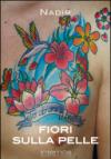 Fiori sulla pelle. I migliori tatuaggi floreali. Ediz. illustrata