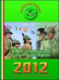 Calendario storico A.N.A. 2012. Un anno con l'Associazione Nazionale Alpini. 140° fondazione Corpo degli alpini