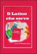 Il latino che serve. Spigolature di grammatica e sintassi