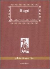 Ragù. Le migliori ricette della tradizione
