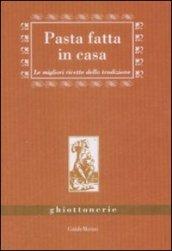 Pasta fatta in casa. Le migliori ricette della tradizione