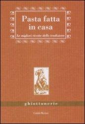 Pasta fatta in casa. Le migliori ricette della tradizione