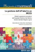 La gestione dell'off label in un IRCCS. Modelli, esperienze e procedure dell'ospedale policlinico San Martino Sistema Sanitario regione Liguria. Nuova ediz.