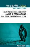 Modelli di HTA depressione. Health technology assessment. Ambiti di applicazione: dal bene sanitario al PDTA. Nuova ediz.