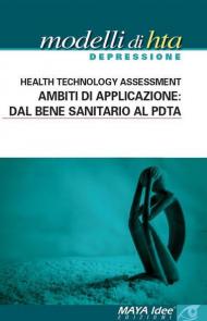 Modelli di HTA depressione. Health technology assessment. Ambiti di applicazione: dal bene sanitario al PDTA. Nuova ediz.