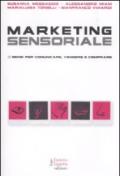 Marketing sensoriale. 5 sensi per comunicare, vendere e comprare