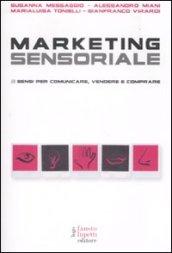 Marketing sensoriale. 5 sensi per comunicare, vendere e comprare