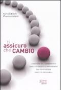 Ti assicuro che cambio. L'emozione del cambiamento come strumento di management per raggiungere obiettivi impossibili