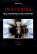 In vetrina. Storia e curiosità delle 20 migliori boutique italiane che hanno lasciato un segno nel mondo della moda. Ediz. illustrata