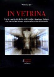 In vetrina. Storia e curiosità delle 20 migliori boutique italiane che hanno lasciato un segno nel mondo della moda. Ediz. illustrata