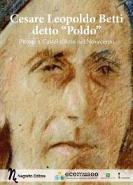 Cesare Leopoldo Betti detto «Poldo». Pittore a Castel d'Ario nel Novecento