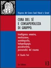 Cura del sé e consapevolezza di gruppo. Intelligenza emotiva, meditazione, autobiografia, ludopedagogia, psicodramma, psicoanalisi del trauma