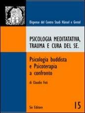 Psicologia meditativa, trauma e cura del sé. Psicologia buddista e psicoterapia a confronto