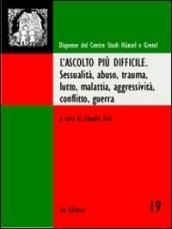 L'ascolto più difficile. Sessualità, abuso, trauma, lutto, malattia, aggressività, conflitto, guerra