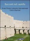 Racconti nel castello. Primo Premio letterario internazionale «Città di Barletta»