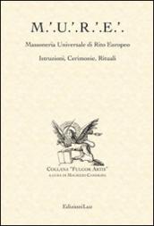 M.U.R.E. Massoneria Universale di Rito Europeo. Istruzioni, cerimonie, rituali