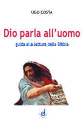 Dio parla all'uomo. Guida alla lettura della Bibbia