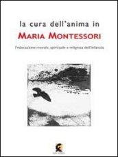 La cura dell'anima in Maria Montessori. L'educazione morale, spirituale e religiosa dell'infanzia