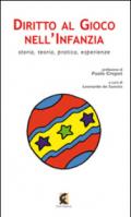 Diritto al gioco nell'infanzia. Storia, teoria, pratica, esperienze in Italia e all'estero