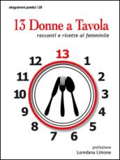 13 donne a tavola. Racconti e ricette al femminile