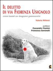 Il delitto di via Fiorenza Usignolo. Crimini bestiali con divagazioni gastronomiche