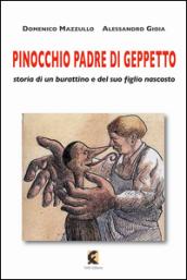 Pinocchio padre di Geppetto. Storia di un burattino e del suo figlio nascosto