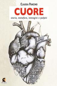 Cuore. Storia, metafore, immagini e palpiti