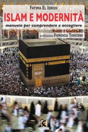 Islam e modernità. Manuale per comprendere e accogliere