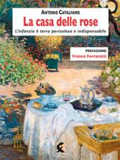 La casa delle rose. L'infanzia è terra pericolosa e indispensabile