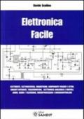 Elettronica facile. Elettricità, elettrostatica, magnetismo, componenti passivi e attivi, circuiti integrati, trasformatori, elettronica analogica e digitale...