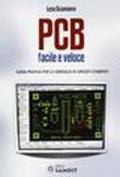 PCB facile e veloce. Guida pratica per lo sbroglio di circuiti stampati
