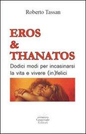 Eros & Thanatos. Dodici modi per incasinarsi la vita e vivere (in) felici