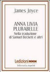 Anna Livia Plurabelle. Nella traduzione di Samuel Beckett e altri. Ediz. multilingue