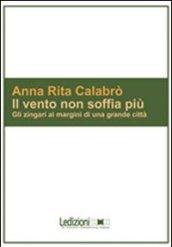 Il vento non soffia più. Gli zingari ai margini di una grande città