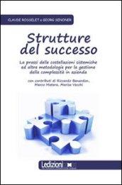 Strutture del successo. La prassi delle costellazioni sistemiche ed altre metodologie per la gestione della complessità in azienda