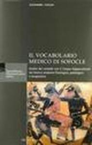 Il vocabolario medico di Sofocle. Analisi dei contatti con il Corpus Hippocraticum nel lessico anatomo-fisiologico, patologico e terapeutico