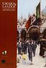 L' acqua e la luce. La fotografia a Venezia all'alba dell'Unità d'Italia