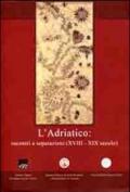 L'adriatico. Incontri e separazioni (XVIII-XIX secolo). Ediz. italiana, inglese e greca