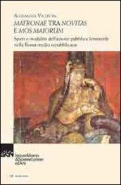 Matronae tra novitas e mos maiorum. Spazi e modalità dell'azione pubblica femminile nella Roma medio republicana